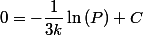 0=-\dfrac{1}{3k}\ln\left(P\right)+C