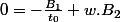 0=-\frac{B_{1}}{t_{0}}+w.B_{2}