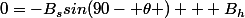 0=-B_ssin(90- \theta ) + B_h