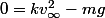 0=kv_{\infty}^{2}-mg
