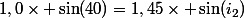 1,0\times \sin(40)=1,45\times \sin(i_2)
