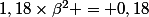 1,18\times\beta^2 = 0,18