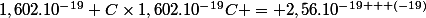 1,602.10^{-19} C\times1,602.10^{-19}C = 2,56.10^{-19 + (-19)}