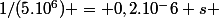 1/(5.10^6) = 0,2.10^-6 s 