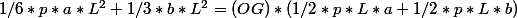 1/6*p*a*L^2+1/3*b*L^2=(OG)*(1/2*p*L*a+1/2*p*L*b)
