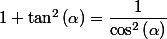 1+\tan^{2}\left(\alpha\right)=\dfrac{1}{\cos^{2}\left(\alpha\right)}