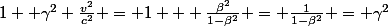 1+ \gamma^2 \frac{v^2}{c^2} = 1 + \frac{\beta^2}{1-\beta^2} = \frac{1}{1-\beta^2} = \gamma^2