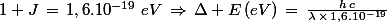 1 J\,=\,1,6.10^{-19}\,\,eV\,\Rightarrow\,\Delta E\,(eV)\,=\,\frac{h\,c}{\lambda\,\times\,1,6.10^{-19}}