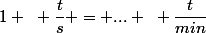 1 ~ \dfrac{t}{s} = ... ~ \dfrac{t}{min}