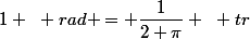 1 ~ rad = \dfrac{1}{2 \pi} ~ tr