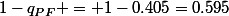 1-q_{PF} = 1-0.405=0.595