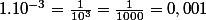 1.10^{-3}=\frac{1}{10^3}=\frac{1}{1000}=0,001