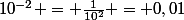 10^{-2} = \frac{1}{10^2} = 0,01