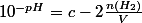 10^{-pH}=c-2\frac{n(H_2)}{V}