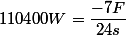 110400W=\dfrac{-7F}{24s}