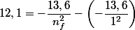 12,1=-\dfrac{13,6}{n_{f}^{2}}-\left(-\dfrac{13,6}{1^{2}}\right)