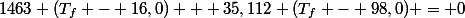 1463 (T_f - 16,0) + 35,112 (T_f - 98,0) = 0