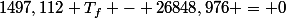 1497,112 T_f - 26848,976 = 0