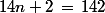 14n+2\,=\,142