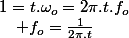 1=t.\omega_{o}=2\pi.t.f_{o}\quad;\quad f_{o}=\frac{1}{2\pi.t}