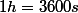 1h=3600s