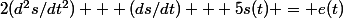 2(d^2s/dt^2) + (ds/dt) + 5s(t) = e(t)