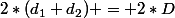 2*(d_1+d_2) = 2*D