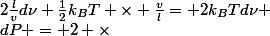 dP = 2 \times&nbsp;&nbsp;2\frac{l}{v}d\nu \frac{1}{2}k_BT \times \frac{v}{l}= 2k_BTd\nu 