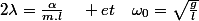2\lambda=\frac{\alpha}{m.l}\quad et\quad\omega_{0}=\sqrt{\frac{g}{l}}\;\text{(pulsation propre du pendule simple)}