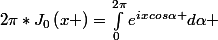 2\pi*J_{0}\left(x \right)=\int_{0}^{2\pi}{e^{ixcos\alpha }d\alpha }
