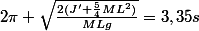 2\pi \sqrt{\frac{2(J'+\frac{5}{4}ML^2)}{MLg}}=3,35s