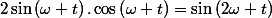 2\sin\left(\omega t\right).\cos\left(\omega t\right)=\sin\left(2\omega t\right)