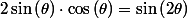 2\sin\left(\theta\right)\cdot\cos\left(\theta\right)=\sin\left(2\theta\right)