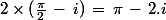 2\times(\frac{\pi}{2}\,-\,i)\,=\,\pi\,-\,2.i