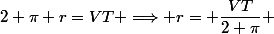 2 \pi r=VT \Longrightarrow r= \dfrac{VT}{2 \pi} 