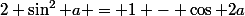 2 \sin^2 a = 1 - \cos 2a