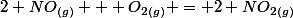 2 NO_{(g)} + O_{2(g)} = 2 NO_{2(g)}