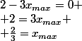 2-3x_{max}=0
 \\ 2=3x_{max}
 \\ \frac{2}{3}=x_{max}