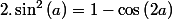 2.\sin^{2}\left(a\right)=1-\cos\left(2a\right)