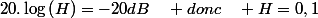 20.\log\left(H\right)=-20dB\quad donc\quad H=0,1