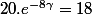 20.e^{-8\gamma}=18
