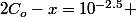 2C_o-x=10^{-2.5} 