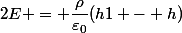 2E = \dfrac{\rho}{\varepsilon_0}(h1 - h)