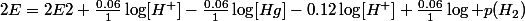 2E=2E2+\frac{0.06}{1}\log[H^{+}]-\frac{0.06}{1}\log[Hg]-0.12\log[H^{+}]+\frac{0.06}{1}\log p(H_{2})