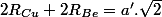 2R_{Cu}+2R_{Be}=a'.\sqrt{2}