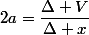 2a=\dfrac{\Delta V}{\Delta x}