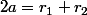 2a=r_{1}+r_{2}