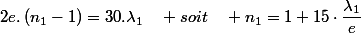 2e.\left(n_{1}-1\right)=30.\lambda_{1}\quad soit\quad n_{1}=1+15\cdot\dfrac{\lambda_{1}}{e}