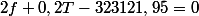 2f+0,2T-323121,95=0
