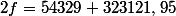 2f=54329+323121,95
